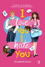 Okładka - I love you, I hate you - Elizabeth Davis