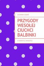 Okładka - Przygody wesołej ciuchci Balbinki - Zuzanna Szajkó