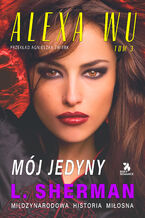 Okładka - Alexa Wu. Mój jedyny - L. Sherman