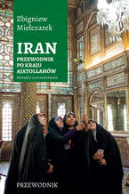 Okładka - Iran. Przewodnik po kraju ajatollahów - Zbigniew Mielczarek