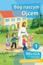 Okładka - BÓG NASZYM OJCEM - PORADNIK METODYCZNY 1 SP - KS. P. GOLISZEK