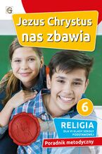 Okładka - JEZUS CHRYSTUS NAS ZBAWIA - PORADNIK METODYCZNY 6 SP - KS. W. JANIGA
