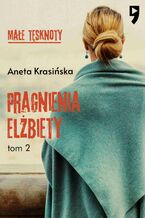 Okładka - Małe tęsknoty: Pragnienia Elżbiety. Tom 2 - Aneta Krasińska