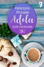 Okładka - Sklepik z Niespodzianką: Adela. Tom 2 - Katarzyna Michalak