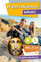 Okładka - W POSZUKIWANIU MIŁOŚCI - PORADNIK METODYCZNY 4 LO/ 5 TECH - KS. P. MĄKOSA