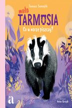 Okładka - Mała Tarmosia: Co w norze piszczy? - Tomasz Samojlik, Anna Grzyb