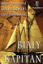 Okładka - Biały Kapitan - Antoni Ferdynand Ossendowski