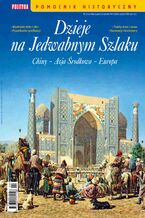 Okładka - Pomocnik Historyczny. Dzieje na Jedwabnym Szlaku 2/2021 - Opracowanie zbiorowe