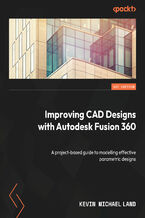 Okładka - Improving CAD Designs with Autodesk Fusion 360. A project-based guide to modelling effective parametric designs - Kevin Michael Land