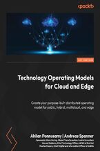 Okładka - Technology Operating Models for Cloud and Edge. Create your purpose-built distributed operating model for public, hybrid, multicloud, and edge - Ahilan Ponnusamy, Andreas Spanner