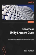 Okładka - Become a Unity Shaders Guru. Create advanced game visuals using code and graphs in Unity 2022 - Mina Pecheux