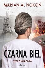 Okładka - Czarna biel. Wspomnienia - Marian A. Nocoń