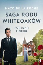 Okładka - Saga rodu Whiteoaków 9 - Fortuna Fincha - Mazo de la Roche