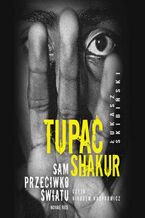 Okładka - Tupac Shakur. Sam przeciwko światu - Łukasz Skibiński