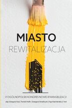Okładka - Miasto rewitalizacja - Abp Grzegorz Ryś, Tomáš Halík, Grzegorz Strzelczyk, Kaja Kaźmierska, I inni