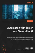 Okładka - Automate It with Zapier and Generative AI. Harness the power of no-code workflow automation and AI with Zapier to increase business productivity - Second Edition - Kelly Goss, Philip Lakin