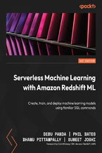 Okładka - Serverless Machine Learning with Amazon Redshift ML. Create, train, and deploy machine learning models using familiar SQL commands - Debu Panda, Phil Bates, Bhanu Pittampally, Sumeet Joshi
