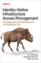 Okładka - Identity-Native Infrastructure Access Management - Ev Kontsevoy, Sakshyam Shah, Peter Conrad