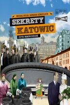Okładka - Sekrety Katowic - Michał Bulsa, Barbara Szmatloch