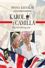 Okładka - Karol i Camilla. Nowy król i miłość jego życia - Iwona Kienzler