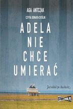 Okładka - Adela nie chce umierać - Aga Antczak