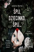 Okładka - Śpij, dziecinko, śpij - Jolanta Bartoś