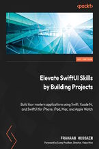 Okładka - Elevate SwiftUI Skills by Building Projects. Build four modern applications using Swift, Xcode 14, and SwiftUI for iPhone, iPad, Mac, and Apple Watch - Frahaan Hussain