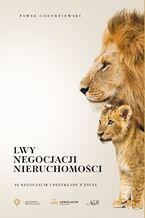Okładka - Lwy negocjacji nieruchomości. 24 negocjacje i przykłady z życia - Paweł Gołembiewski