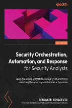 Okładka - Security Orchestration, Automation, and Response for Security Analysts. Learn the secrets of SOAR to improve MTTA and MTTR and strengthen your organization's security posture - Benjamin Kovacevic