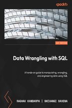 Okładka - Data Wrangling with SQL. A hands-on guide to manipulating, wrangling, and engineering data using SQL - Raghav Kandarpa, Shivangi Saxena