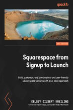 Okładka - Squarespace from Signup to Launch. Build, customize, and launch robust and user-friendly Squarespace websites with a no-code approach - Kelsey Kreiling