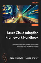 Okładka - Azure Cloud Adoption Framework Handbook. A comprehensive guide to adopting and governing the cloud for your digital transformation - Sasa Kovacevic, Darren Dempsey
