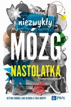 Okładka - Niezwykły mózg nastolatka - Bettina Hohnen, Jane Gilmour, Tara Murphy