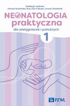 Okładka - Neonatologia praktyczna dla pielęgniarek i położnych Tom 1 - Danuta Kozłowska-Rup, Ewa Gabryel, Janusz Świetliński