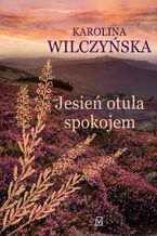 Okładka - Jesień otula spokojem. Wrzosowa Polana. Tom 2 - Karolina Wilczyńska