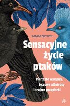 Okładka - Sensacyjne życie ptaków - Adam Zbyryt