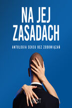 Okładka - Na jej zasadach: antologia seksu bez zobowiązań - LUST authors