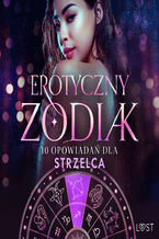 Okładka - Erotyczny zodiak: 10 opowiadań dla Strzelca - Malva B., Sofia Fritzson, Alexandra Södergran, Julie Jones, Andrea Hansen, Vanessa Salt