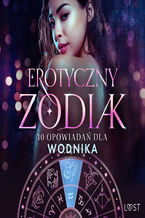 Okładka - Erotyczny zodiak: 10 opowiadań dla Wodnika - Catrina Curant, Annah Viki M., SheWolf, Camille Bech, Chrystelle LeRoy, B. J. Hermansson