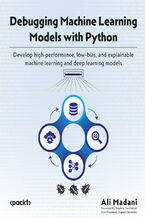 Okładka - Debugging Machine Learning Models with Python. Develop high-performance, low-bias, and explainable machine learning and deep learning models - Ali Madani