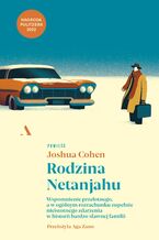 Okładka - Rodzina Netanjahu Wspomnienie przelotnego, a w ogólnym rozrachunku zupełnie nieistotnego zdarzenia w historii bardzo sławnej familii - Joshua Cohen