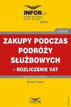 Okładka - Zakupy podczas podróży służbowych - rozliczenie VAT - Tomasz Krywan