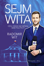 Okładka - Sejm Wita. Czyli czego nie mówią wam politycy? - Radomir Wit