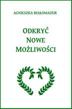 Okładka - Odkryć nowe możliwości - Agnieszka Białomazur