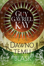 Okładka - Dawno temu blask - Guy Gavriel Kay