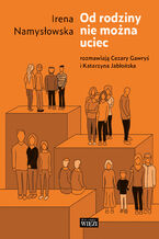 Okładka - Od rodziny nie można uciec - Irena Namysłowska, Cezary Gawryś, Katarzyna Jabłońska