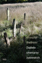 Okładka - Zagłada cmentarzy żydowskich - Krzysztof Bielawski