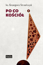 Okładka - Po co Kościół - Ks. Grzegorz Strzelczyk