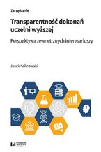 Okładka - Transparentność dokonań uczelni wyższej. Perspektywa zewnętrznych interesariuszy - Jacek Kalinowski