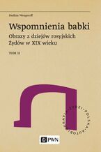 Okładka - Wspomnienia babki. Obrazy z dziejów rosyjskich Żydów w XIX wieku. Tom 2 - Paulina Wengeroff